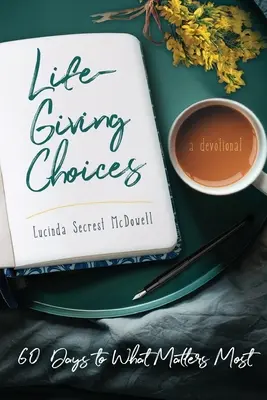 Elecciones que dan vida: 60 días para lo que más importa - Life-Giving Choices: 60 Days to What Matters Most