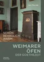 Schoen behaglich warm - Weimarer OEfen der Goethezeit