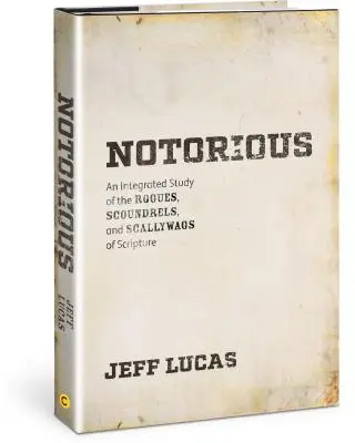 Notorious: An Integrated Study of the Rogues, Scoundrels, and Scallywags of Scripture (Notorio: Un estudio integrado de los pícaros, sinvergüenzas y bribones de las Escrituras) - Notorious: An Integrated Study of the Rogues, Scoundrels, and Scallywags of Scripture