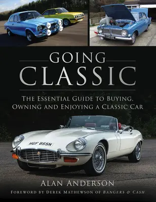 Clásicos: La guía esencial para comprar, poseer y disfrutar de un coche clásico - Going Classic: The Essential Guide to Buying, Owning and Enjoying a Classic Car