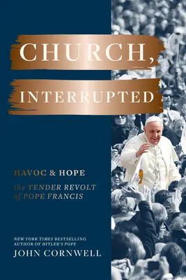 Iglesia, interrumpida: Havoc & Hope: La tierna revuelta del Papa Francisco - Church, Interrupted: Havoc & Hope: The Tender Revolt of Pope Francis