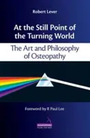 En el punto muerto del mundo que gira - El arte y la filosofía de la osteopatía - At the Still Point of the Turning World - The Art and Philosophy of Osteopathy