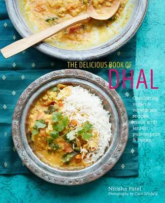 El delicioso libro del dhal: reconfortantes recetas veganas y vegetarianas elaboradas con lentejas, guisantes y judías. - The Delicious Book of Dhal: Comforting Vegan and Vegetarian Recipes Made with Lentils, Peas and Beans