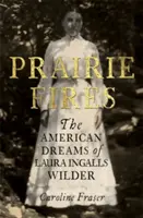 Prairie Fires - Los sueños americanos de Laura Ingalls Wilder - Prairie Fires - The American Dreams of Laura Ingalls Wilder