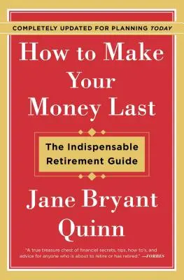 Cómo hacer que su dinero dure - Completamente actualizado para la planificación de hoy: La guía indispensable para la jubilación - How to Make Your Money Last - Completely Updated for Planning Today: The Indispensable Retirement Guide