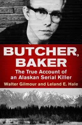 Butcher, Baker La verdadera historia de un asesino en serie de Alaska - Butcher, Baker: The True Account of an Alaskan Serial Killer