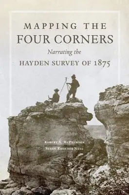 Cartografía de las Cuatro Esquinas, volumen 83: Narrating the Hayden Survey of 1875 (Narración del estudio Hayden de 1875) - Mapping the Four Corners, Volume 83: Narrating the Hayden Survey of 1875