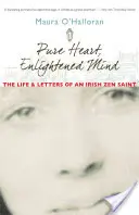 Corazón puro, mente iluminada: Vida y cartas de un santo zen irlandés - Pure Heart, Enlightened Mind: The Life and Letters of an Irish Zen Saint