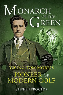 Monarca de los Verdes: El joven Tom Morris: Pionero del golf moderno - Monarch of the Green: Young Tom Morris: Pioneer of Modern Golf