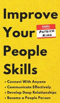 Mejora tu don de gentes: Cómo Conectar con Cualquiera, Comunicarse Eficazmente, Desarrollar Relaciones Profundas y Convertirse en una Persona de Personas - Improve Your People Skills: How to Connect With Anyone, Communicate Effectively, Develop Deep Relationships, and Become a People Person