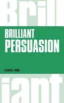 La persuasión brillante: Técnicas cotidianas para potenciar su poder de persuasión - Brilliant Persuasion: Everyday Techniques to Boost Your Powers of Persuasion