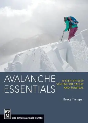 Avalanche Essentials: Un sistema paso a paso para la seguridad y la supervivencia - Avalanche Essentials: A Step-By-Step System for Safety and Survival