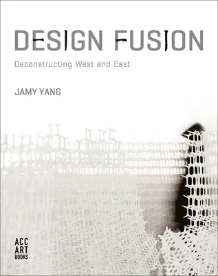 Fusión de diseños: Deconstrucción de Occidente y Oriente - Design Fusion: Deconstructing West and East