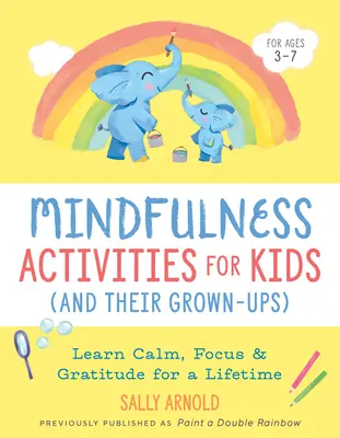 Actividades de atención plena para niños (y adultos): Aprende calma, concentración y gratitud para toda la vida - Mindfulness Activities for Kids (and Their Grown-Ups): Learn Calm, Focus, and Gratitude for a Lifetime