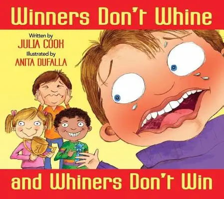 Los ganadores no lloriquean y los llorones no ganan: Un libro sobre la deportividad - Winners Don't Whine and Whiners Don't Win: A Book about Good Sportsmanship