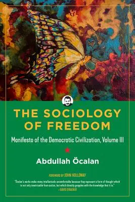 Sociología de la Libertad: Manifiesto de la Civilización Democrática, Volumen III - Sociology of Freedom: Manifesto of the Democratic Civilization, Volume III