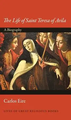 La vida de Santa Teresa de Ávila: Una biografía - The Life of Saint Teresa of Avila: A Biography