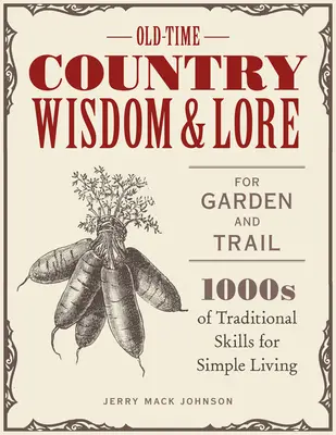 Sabiduría y sabiduría campestre de antaño para el jardín y el sendero: 1.000 habilidades tradicionales para una vida sencilla - Old-Time Country Wisdom and Lore for Garden and Trail: 1,000s of Traditional Skills for Simple Living