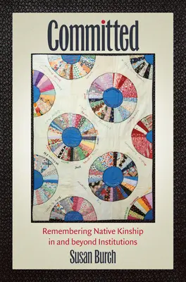 Comprometidos: recordar el parentesco nativo dentro y fuera de las instituciones - Committed: Remembering Native Kinship in and beyond Institutions