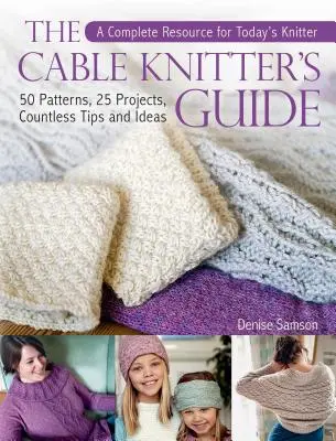 La Guía del Tejedor de Cable: 50 patrones, 25 proyectos, innumerables consejos e ideas - The Cable Knitter's Guide: 50 Patterns, 25 Projects, Countless Tips and Ideas