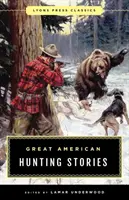 Grandes historias de caza americanas: Clásicos de Lyons Press - Great American Hunting Stories: Lyons Press Classics