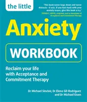 Pequeño Cuaderno de Ansiedad - Recupere su vida con la Terapia de Aceptación y Compromiso - Little Anxiety Workbook - Reclaim your life with Acceptance and Commitment Therapy