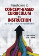 La transición al currículo y la enseñanza basados en conceptos: Cómo aunar contenido y proceso - Transitioning to Concept-Based Curriculum and Instruction: How to Bring Content and Process Together