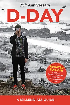 Día D, 75 aniversario: A Millennials Guide (Edición actualizada) - D-Day, 75th Anniversary: A Millennials Guide (Updated Edition)