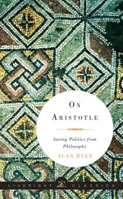 Sobre Aristóteles: Salvar la política de la filosofía - On Aristotle: Saving Politics from Philosophy