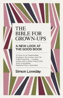 La Biblia para adultos: Una nueva mirada al Buen Libro - The Bible for Grown-Ups: A New Look at the Good Book