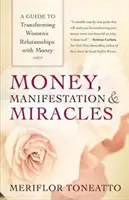 Dinero, manifestación y milagros: Guía para transformar las relaciones de las mujeres con el dinero - Money, Manifestation & Miracles: A Guide to Transforming Women's Relationships with Money