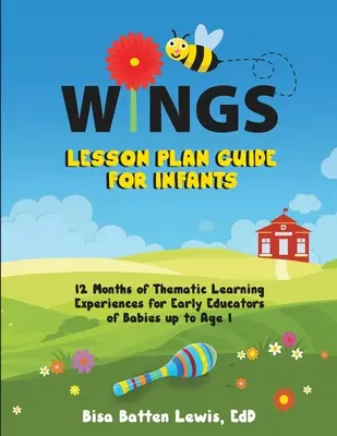 Guía de Lecciones WINGS para Infantes: 12 Meses de Experiencias de Aprendizaje Temático para Educadores Tempranos de Bebés hasta 1 Año de Edad - WINGS Lesson Plan Guide for Infants: 12 Months of Thematic Learning Experiences for Early Educators of Babies up to Age 1