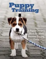 Adiestramiento de cachorros: Guía de adiestramiento semanal del propietario - Puppy Training: Owner's Week-By-Week Training Guide