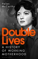 Vidas dobles - Una historia de la maternidad trabajadora - Double Lives - A History of Working Motherhood