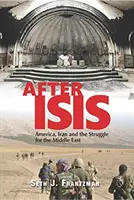 Después de Isis: Estados Unidos, Irán y la lucha por Oriente Próximo - After Isis: America, Iran and the Struggle for the Middle East