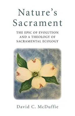 El Sacramento de la Naturaleza: La epopeya de la evolución y una teología de la ecología sacramental - Nature's Sacrament: The Epic of Evolution and a Theology of Sacramental Ecology