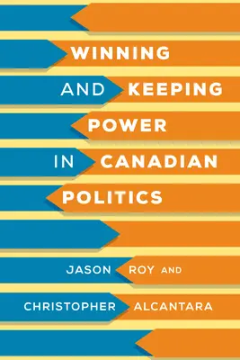 Ganar y conservar el poder en la política canadiense - Winning and Keeping Power in Canadian Politics