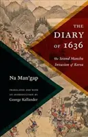 Diario de 1636: la segunda invasión manchú de Corea - The Diary of 1636: The Second Manchu Invasion of Korea