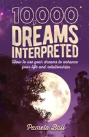 10.000 Sueños Interpretados - Cómo utilizar tus sueños para mejorar tu vida y tus relaciones - 10,000 Dreams Interpreted - How to Use Your Dreams to Enhance Your Life and Relationships