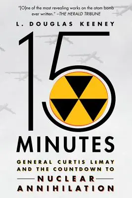 15 minutos: El General Curtis Lemay y la cuenta atrás para la aniquilación nuclear - 15 Minutes: General Curtis Lemay and the Countdown to Nuclear Annihilation