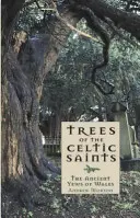 Los árboles de los santos celtas Los antiguos tejos de Gales - Trees of the Celtic Saints   The Ancient Yews of Wales