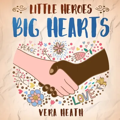 Pequeños héroes, grandes corazones: Un libro de cuentos antirracistas para niños sobre el racismo, la desigualdad y cómo aprender a respetar la diversidad y las diferencias. - Little Heroes, Big Hearts: An Anti-Racist Children's Story Book About Racism, Inequality, and Learning How To Respect Diversity and Differences