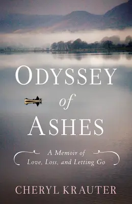 Odisea de cenizas: Una memoria de amor, pérdida y abandono - Odyssey of Ashes: A Memoir of Love, Loss, and Letting Go