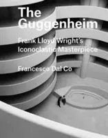 El Guggenheim: La obra maestra iconoclasta de Frank Lloyd Wright - The Guggenheim: Frank Lloyd Wright's Iconoclastic Masterpiece