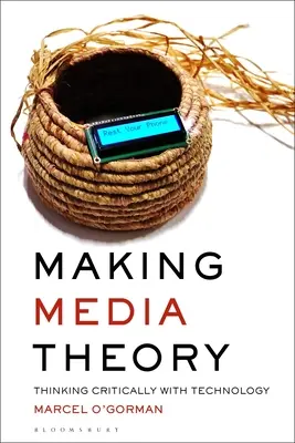 Making Media Theory: Pensar críticamente con la tecnología - Making Media Theory: Thinking Critically with Technology