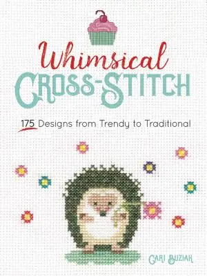 Punto de cruz caprichoso: Más de 130 Diseños de Moda a Tradicionales - Whimsical Cross-Stitch: More Than 130 Designs from Trendy to Traditional