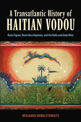 Historia transatlántica del vudú haitiano: Rasin Figuier, Rasin Bwa Kayiman y los ritos Rada y Gede - A Transatlantic History of Haitian Vodou: Rasin Figuier, Rasin Bwa Kayiman, and the Rada and Gede Rites