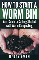 Cómo poner en marcha un contenedor de lombrices: Su guía para empezar con el compostaje de lombrices - How to Start a Worm Bin: Your Guide to Getting Started with Worm Composting