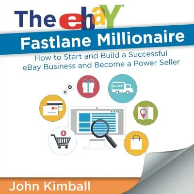 The eBay Fastlane Millionaire: Cómo iniciar y construir un negocio exitoso en eBay y convertirse en un vendedor poderoso - The eBay Fastlane Millionaire: How to Start and Build a Successful eBay Business and Become a Power Seller