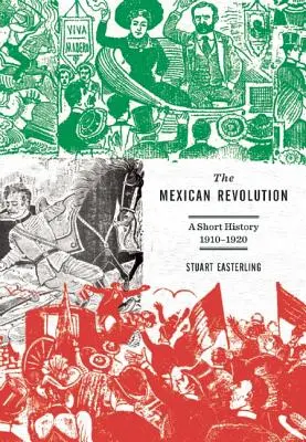 La Revolución Mexicana: Breve historia, 1910-1920 - The Mexican Revolution: A Short History, 1910-1920